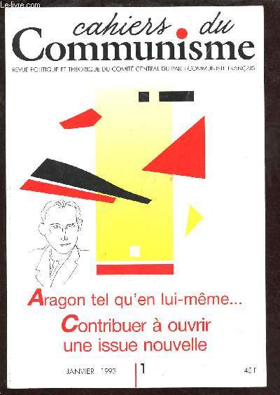 CAHIERS DU COMMUNISME - REVUE POLITIQUE ET THEORIQUE DU COMTE NATIONAL DU PARTI COMMUNISTE FRANCAIS -N1- JAN 1993 : ARAGON TEL QU'EN LUI-MEME ... , CONTRIBUER A OUVRIR UNE ISSUE NOUVELLE - Se dfendre, modifier les choix politiques : des enjeux immdiats