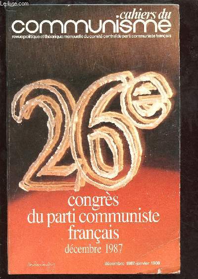 CAHIERS DU COMMUNISME - REVUE POLITIQUE ET THEORIQUE MENSUELLE DU COMITE CENTRAL DU PARTI COMMUNISTE FRANCAIS - DEC 87/JAN 88 : 26e CONGRES DU PARTI COMMUNISTE FRANCAIS - L'ILE SAINT-DENIS 2-6 DEC 1987 : Le chemin de l'avenir pour la France,etc