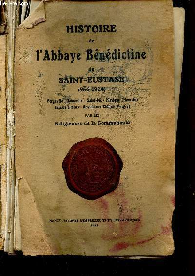 HISTOIRE DE L'ABBAYE BENEDICTINE DE SAINT-EUSTASE (966-1924) : Vergaville - Lunville - Saint-Di - Flavigny (Meurthe) - Cassine (Italie) - Roville aux Chnes (Vosges)