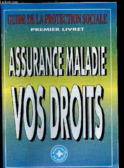 GUIDE DE LA PROTECTION SOCIALE - PREMIER LIVRET : ASSURANCE MALADIE - VOS DROITS