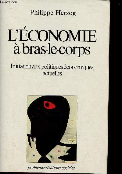 L'EONOMIE A BRAS LE CORPS : Initiation aux politiques conomiques actuelles