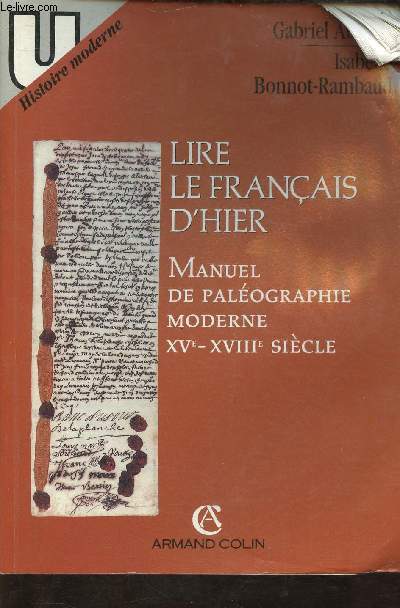LIRE LE FRANCAIS D'HIER : MANUEL DE PALEOGRAPHIE MODERNE XV-XVIIIe SIECLE - COLLECTION 