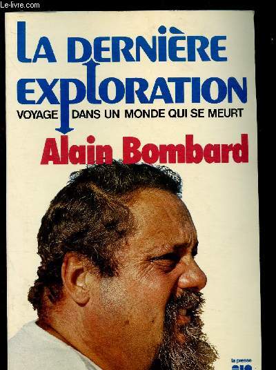 LA DERNIERE EXPLORATION - VOYAGE DANS UN MONDE QUI SE MEURT (ECOLOGIE - POLLUTION DES MERS ET OCEAN)