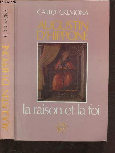 AUGUSTIN D'HIPPONE : LA RAISON ET LA FOI (BIOGRAPHIE - RELIGIEUX)