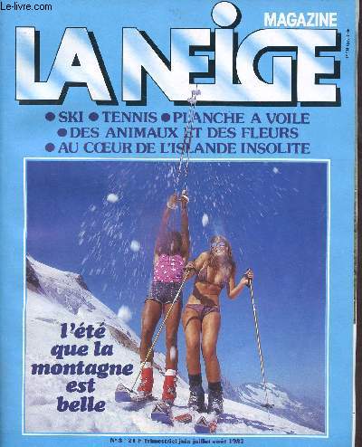 LA NEIGE MAGAZINE N8 - TRIMESTRIEL - JUIN/JUI/AOUT 82 : Au coeur de l'Islande / De la balade au trekking / Vacances en Val Montjoie / Invitation  la voile,etc
