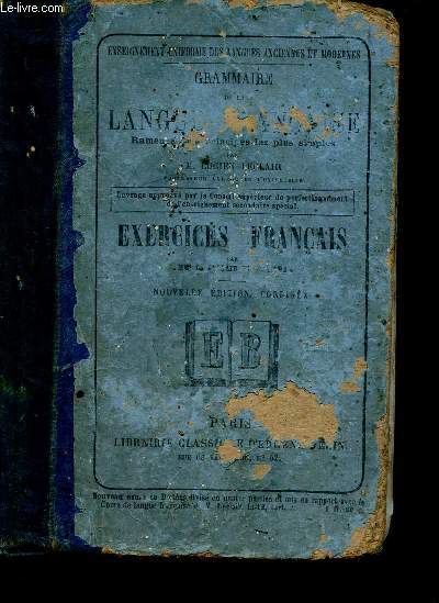 GRAMMAIRE DE LA LANGUE FRANCAISE -Ramene aux principe les plus simples - EXERCICES FRANCAIS EN RAPPORT AVEC LA GRAMMAIRE COMPLETE par MM. Leclair et Fraiche