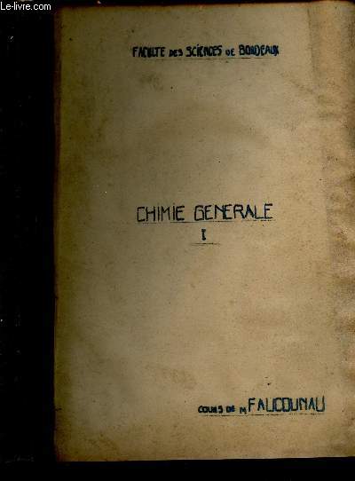 FACULTE DES SCIENCES DE BORDEAUX - COURS DE CHIMIE GENERALE DE MR. FAUCOUNAU - 2 VOLUMES - TOME I ET II