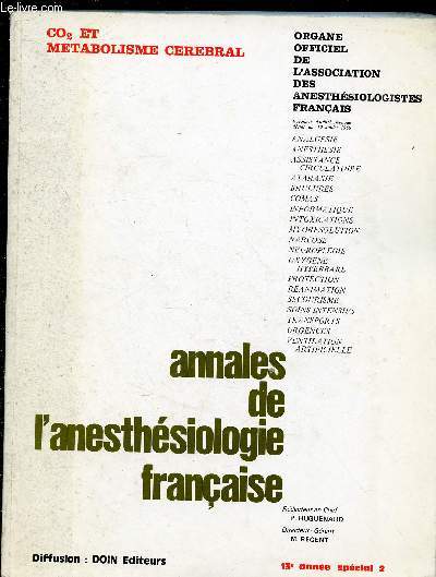 ANNALES DE L'ANESTHESIOLOGIE FRANCAISE - REVUE TRIMESTRIELLE - TOME XIII - N SPECIEL N2 - 1972 : CO2 ET METABOLISME CEREBRAL : Rle du CO2 sur la cellule nerveuse et sur le dbit sanguin crbral / Effets du CO sur le mtabolisme crnral / Hypercapnie