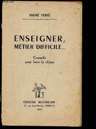 ENSEIGNER, METIER DIFFICILE : CONSEILS POUR FAIRE LA CLASSE (DU CHAPITRE I AU XXVI)