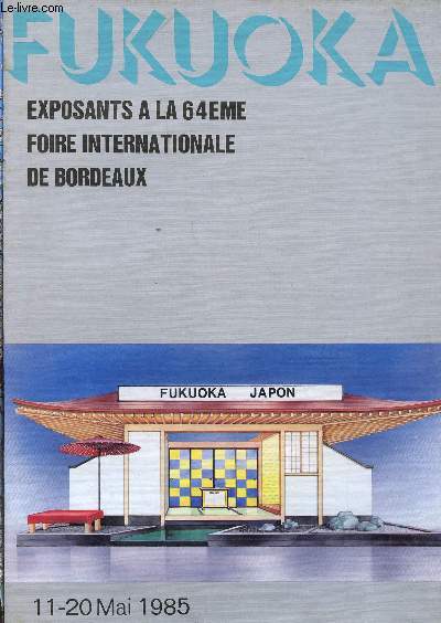 FUKUOKA - JAPON - 2 BROCHURES : 1 brochre de prsentation de la ville + 1 brochure concernant les exposants  la 64me foire internationale de Bordeaux (11-20 Mai 1985)