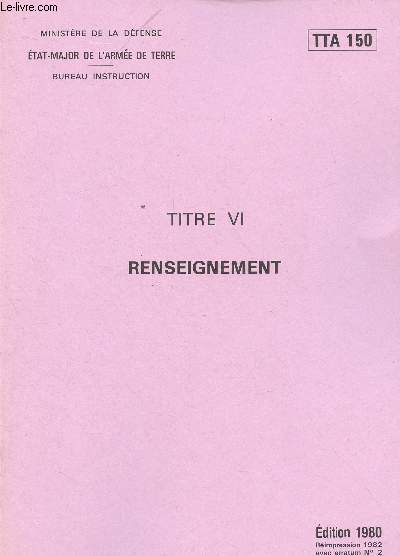 MINISTERE DE LA DEFENSE - ETAT- MAJOR DE L'ARMEE DE TERRE - BUREAU INSTRUCTION - DOCUMENT TTA 150 - TITRE VI : RENSEIGNEMENT