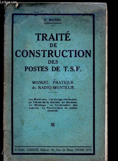TRAITE DE CONSTRUCTION DES POSTES DE T.S.F. : MANUEL PRATIQUE DU RADIO-MONTEUR