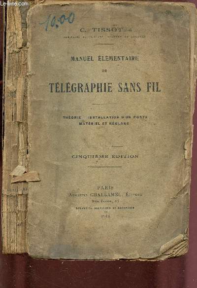 MANUEL ELEMENTAIRE DE TELEGRAPHIE SANS FIL : THEORIE, INSTALLATION D'UN POSTE, MATERIEL ET REGLAGE