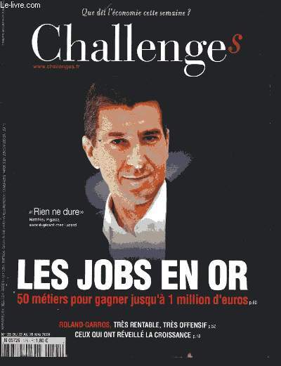 CHALLENGES - QUE DIT L'ECONOMIE CETTE SEMAINE ? - N125- Du 22 au 28 Mai 2008 : Les jobs en or : 50 mtiers pour gagner jusqu' 1 million d'euros / Roland-Garros se sent  l'troit, par Nicolas Stiel / Hachette se met  la page, par Bertrand Fraysse,etc