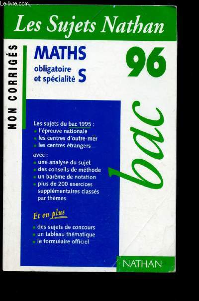 MATHS OBLIGATOIRE ET SPECIALITE S - BAC 96 - LES SUJETS NATHAN - NON CORRIGES