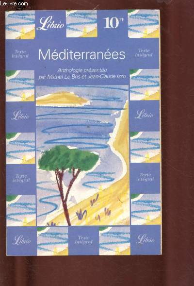 MEDITERRANEES : ANTHOLOGIE : Le Noir et le Bleu, par Thierry Fabre / Marseille, la lumire et la mer, par Jean-Claude Izzo / A propos de la mditerrane, par Jacques Lacarrire,etc