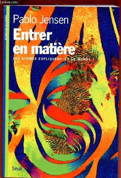 ENTRER EN MATIERE - LES ATOMES EXPLIQUENT-ILS LE MONDE ?