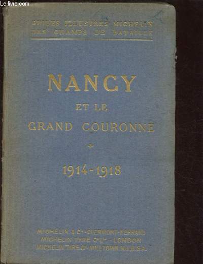 GUIDES ILLUSTRES MICHELIN DES CHAMPS DE BATAILLE : NANCY ET LE GRAND COURONNE 1914-1918