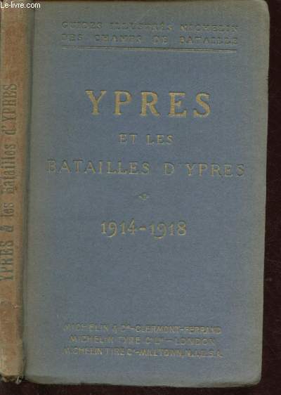 GUIDES ILLUSTRES MICHELIN DES CHAMPS DE BATAILLE : YPRES ET LES BATAILLES D'YPRES - Itinraire : Lille,Armentires, Messines, Poelcappelle, Ypres, Hooge, Poperinghe, Les Monts, Bailleul, Bthune,Lille (SECONDE GUERRE MONDIALE)