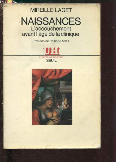 NAISSANCES : L'ACCOUCHEMENT AVANT L'AGE DE LA CLINIQUE - COLLECTION 