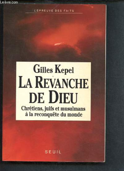 LA REVANCHE DE DIEU : CHRETIENS, JUIFS ET MUSULMANS A LA RECONQUETE DU MONDE - COLLECTION 