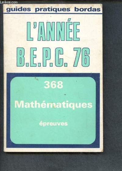 L'ANNEE B.E.P.C. 76 : 368 MATHEMATIQUES EPREUVES 1976