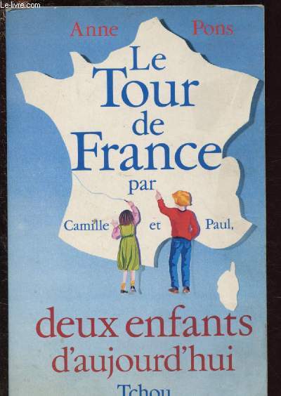 LE TOUR DE FRANCE PAR CAMILLE ET PAUL - DEUX ENFANTS D'AUJOURD'HUI - TOME I