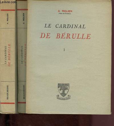 LE CARDINAL DE BERULLE - TOMES 1 ET 2 - 2 VOLUMES : Histoire - Doctrine - Les meilleurs textes