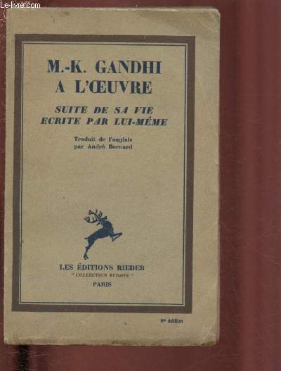M.-K. GANDHI A L'OEUVRE :SUITE DE SA VIE, ECRITE PAR LUI-MEME