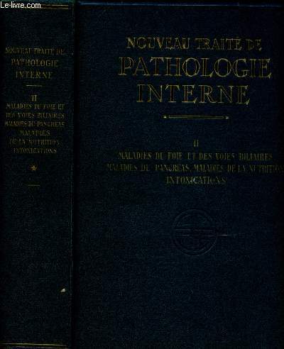 MALADIES DU FOIE ET DES VOIES BILIAIRES,MALADIES DU PANCREAS, MALADIES DE LA NUTRITION, INTOXICATIONS / TOME II - NOUVEAU TRAITE DE PATHOLOGIE INTERNE - 1 VOLUME