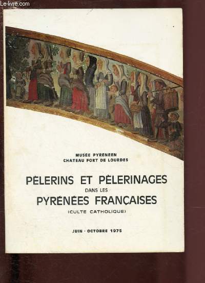 PELERINS ET PELERINAGES DANS LES PYRENEES FRANCAISES (CULTE CATHOLIQUE) - JUIN / OCTOBRE 1975