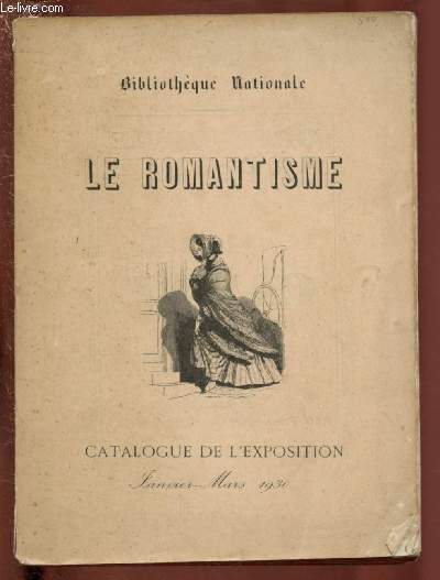 LE ROMANTISME CATALOGUE DE L'EXPOSITION -22 JANVIER / 10 MARS 1980 - BIBLIOTHEQUE NATIONALE