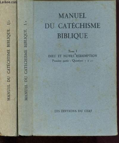 TOME I - MANUEL DU CATECHISME BIBLIQUE : PREMIERE ET DEUXIEME PARTIE - DIEU EST NOTRE REDEMPTION - 2 VOLUMES : Questions 1  21+ Leons 22  44.