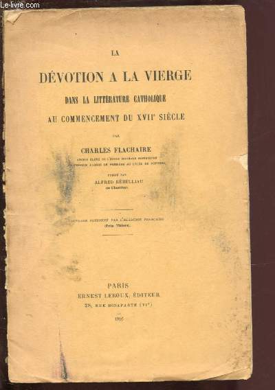 LA DEVOTION A LA VIERGE DANS LA LITTERATURE CATHOLIQUE AU COMMENCEMENT DU XVIIe SIECLE ( OUVRAGE COURONNEE PAR L'ACADEMIE FRANCAISE - PRIX THIERS)