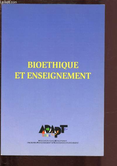 BIOETHIQUE ET ENSEIGNEMENT : Biothiques et disciplines d'enseignement - La biothique au lyce : comptes-rendus d'expriences - Penser la biothique, par Lucien Sve.