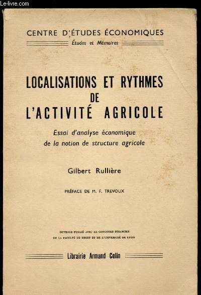 LOCALISATIONS ET RYTHMES DE L'ACTIVITE AGRICOLE : Essai d'analyse conomique de la notion de structure agricole /ENVOI DE L'AUTEUR