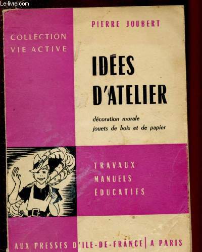 IDEES D'ATELIER - DECORATION MURALE, JOUETS DE BOIS ET DE PAPIER - COLLECTION 