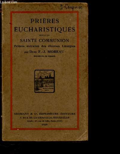 PRIERES EUCHARISTIQUES POUR LA SAINTE COMMUNION : Prires extraites des diverses liturgies par Dom F.-J. Moreau