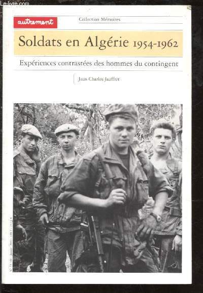 SOLDATS EN ALGERIE 1954-1962 : EXPERIENCES CONTRASTEES DES HOMMES DU CONTINGENT / COLLECTION MEMOIRES