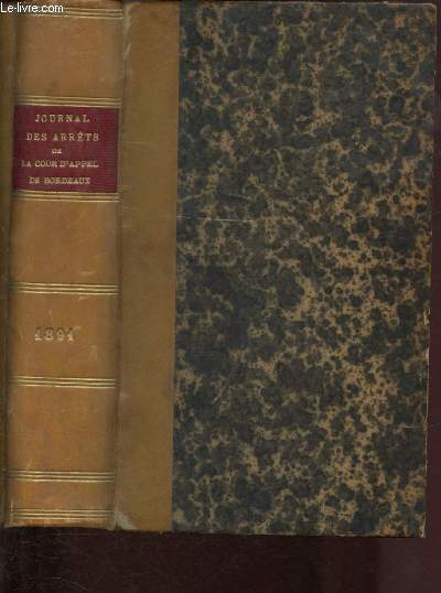 JOURNAL DES ARRETS DE LA COUR D'APPEL DE BORDEAUX EN MATIERE CIVILE, COMMERCIALE ET CORRECTIONNELLE -1891 - TOME LXVI