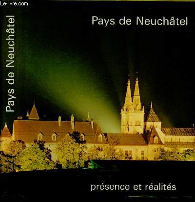 PAYS DE NEUCHATEL : PRESENCE ET REALITES