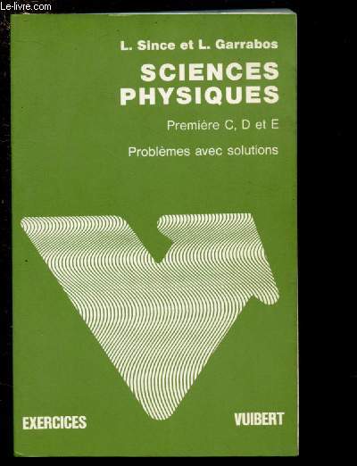 SCIENCES PHYSIQUES - PREMIERE C, D ET E : PROBLEMES AVEC SOLUTIONS