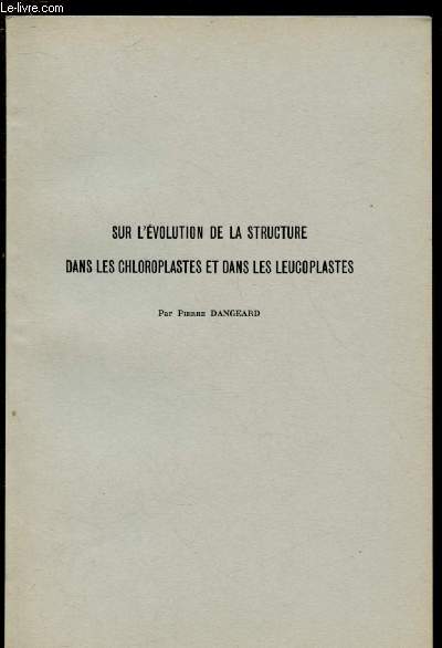 SUR L'EVOLUTION DE LA STRUCTURE DANS LES CHLOROPASTES ET DANS LES LEUCOPLASTES / LE BOTANISTE - SERIE XLIII , 1959-60 - FASCICULE I - VI - EXTRAIT