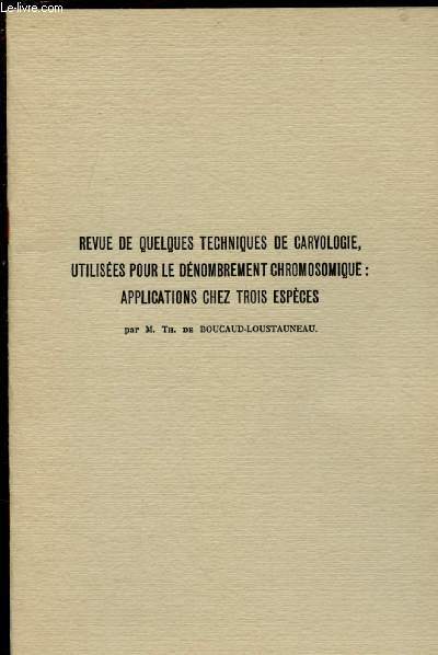 REVUE DE QUELQUES TECHNIQUES DE CARYOLOGIE, UTILISEES POUR LE DENOMBREMENT CHROMOSOMIQUE : APPLICATIONS CHEZ TROIS ESPECES / Extrait du Botaniste, srie LII, 1969, I-VI