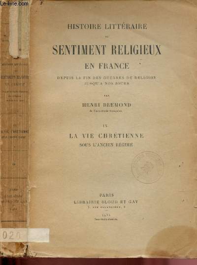 HISTOIRE LITTERAIRE DU SENTIMENT RELIGIEUX EN FRANCE DEPUIS LA FIN DES GUERRES DE RELIGION JUSQU'A NOS JOURS - TOME IX : LA VIE CHRETIENNE SOUS L'ANCIEN REGIME