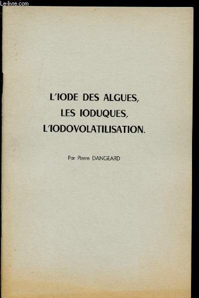 L'IODE DES ALGUES,LES IODUQUES, L'IODOVOLATILISATION / Extrait du Botaniste, Srie XLI, fasc. I-VI, 1957