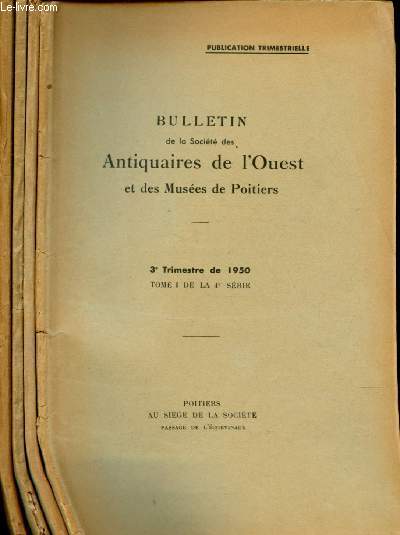 ANNEE 1950 COMPLETE - BULLETIN DE LA SOCIETE DES ANTIQUAIRES DE L'OUEST ET DES MUSEES DE POITIERS : 4 VOLUMES - 1er,2e,3e et 4e trimestre 1950 - Tome I - 4me srie