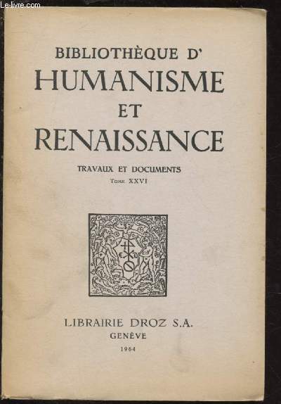 TOME XXVI - VOLUME 2- TRAVAUX ET DOCUMENTS / BIBLIOTHEQUE D'HUMANISME ET RENAISSANCE : L'emploi du papier  l'Universit de PAris (1430-1473), par A. Basanoff - Ronsard et Molinet, par C.-A. Mayer - La Renaissance hongroise, par T. Klamczay, etc.