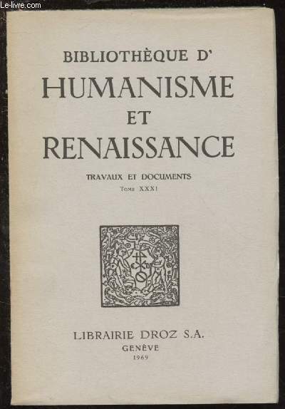 TOME XXXI - VOLUME 3 - TRAVAUX ET DOCUMENTS / BIBLIOTHEQUE D'HUMANISME ET RENAISSANCE : Une librairie florentine de la fin du XVe sicle, par Chr. Bec - A propos d'un libret rcent sur 