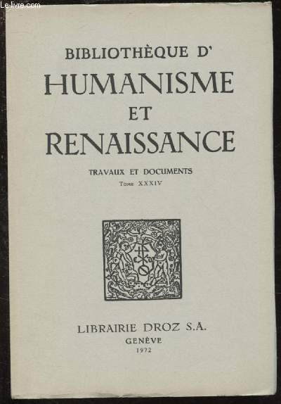 TOME XXXIV -VOLUME 2 - TRAVAUX ET DOCUMENTS / BIBLIOTHEQUE D'HUMANISME ET RENAISSANCE : Une vie d'Erasme, par M. Mann Phillips - Recherches sur la correspondance de marguerite de Navarre, par V.L. Saulnier - etc.